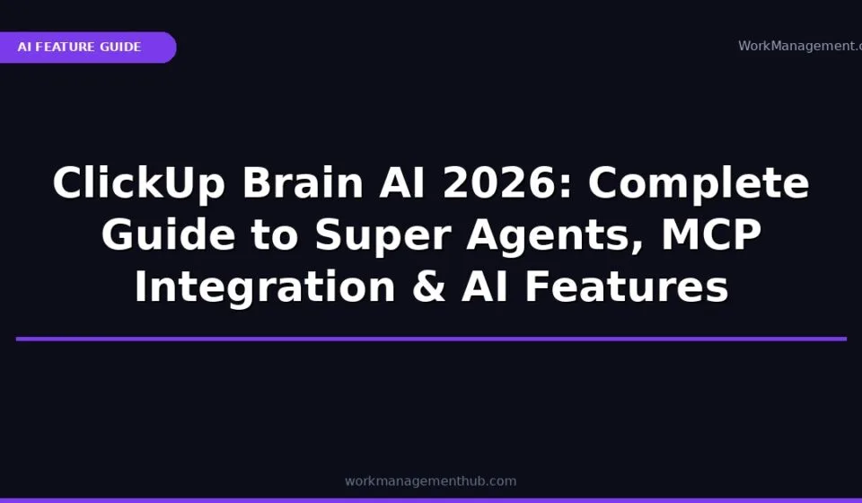 The Ultimate Guide to ClickUp in 2026: Everything Your Team Needs to Know ClickUp Brain AI 2026 complete guide — WorkManagement Hub