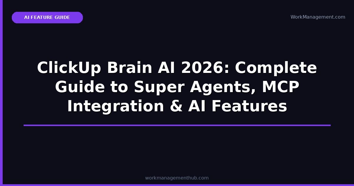 ClickUp Brain AI 2026: Complete Guide to Super Agents, MCP Integration & AI Features
