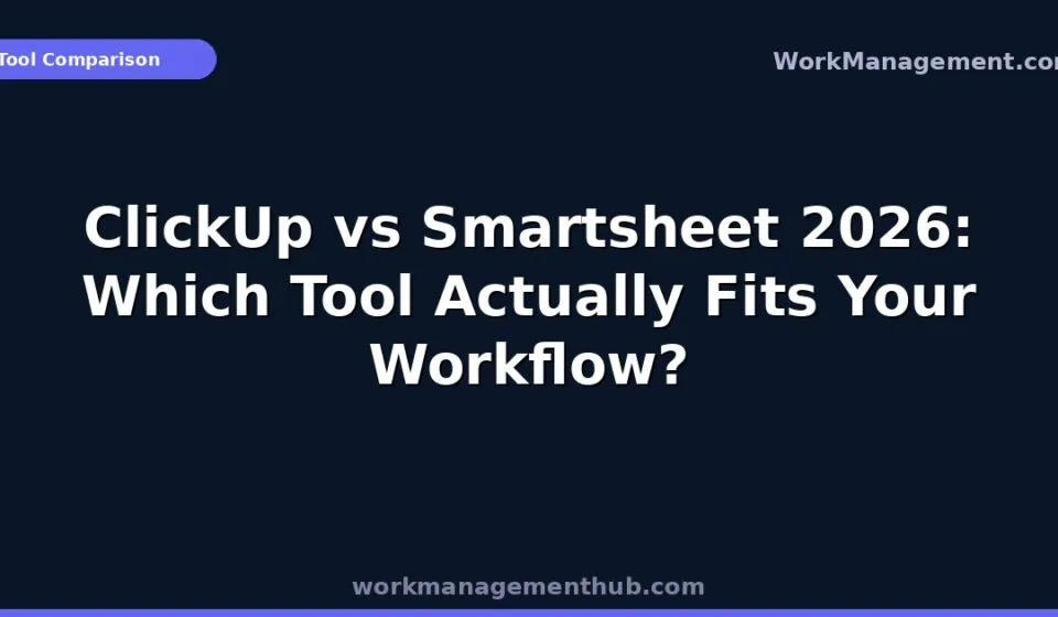 ClickUp vs Smartsheet 2026: Which Tool Actually Fits Your Workflow?