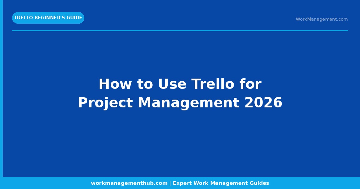 How to Use Trello for Project Management in 2026 (Complete Beginner’s Guide)