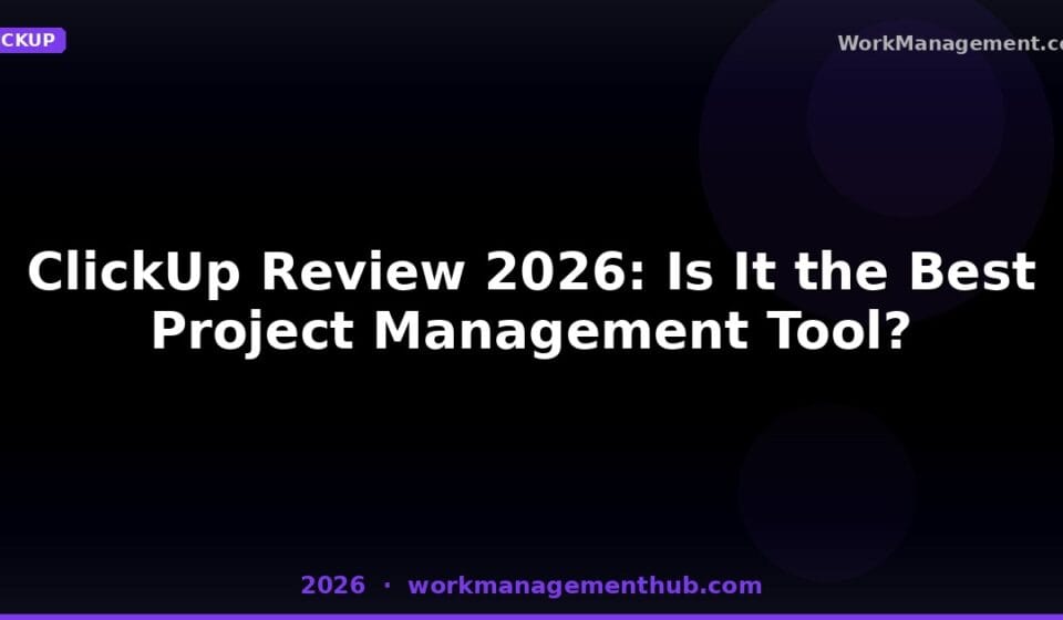 ClickUp Review 2026: The Most Honest Assessment You’ll Read This Year