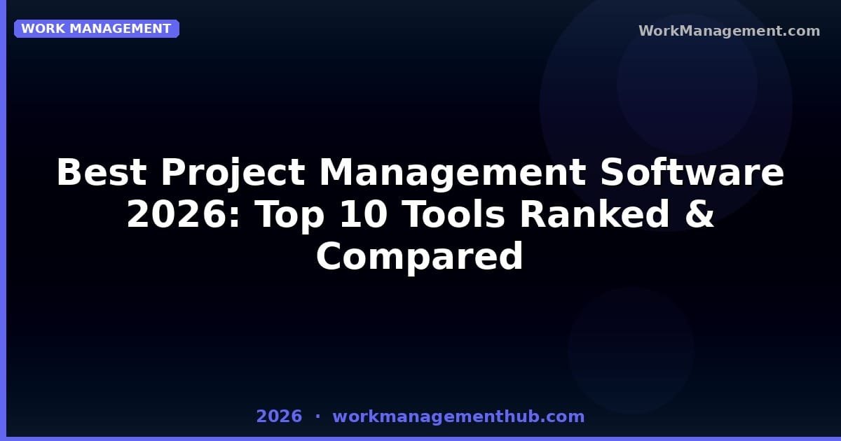 Best Project Management Software 2026: Top 10 Tools Ranked by Real Teams