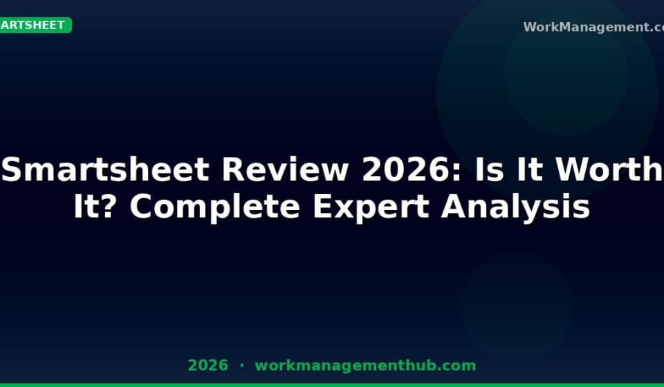 Smartsheet Review 2026: Is It Still Worth It? (Verdict for 2026)