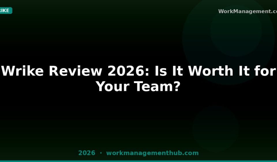 Wrike Review 2026: Is It Worth It? Honest Assessment