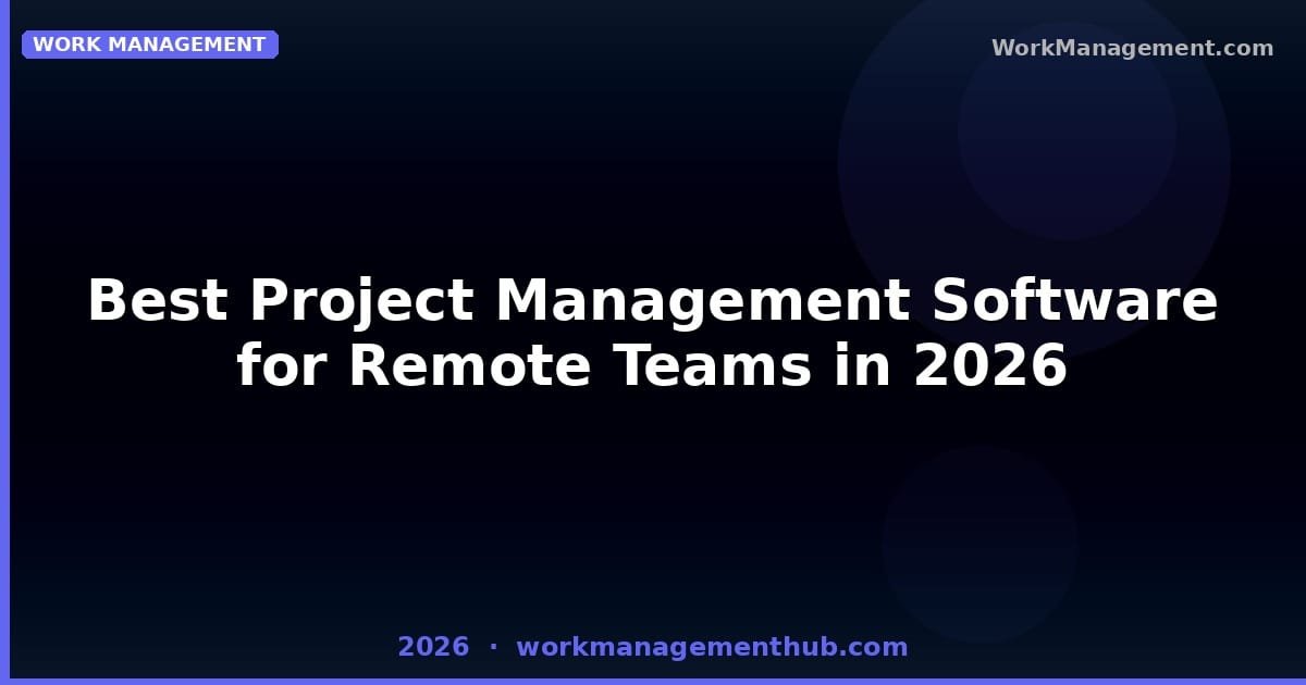 Best Project Management Software for Remote Teams in 2026