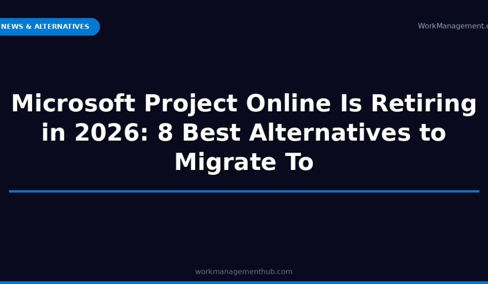 Microsoft Project Online retiring 2026 — best alternatives — WorkManagement Hub