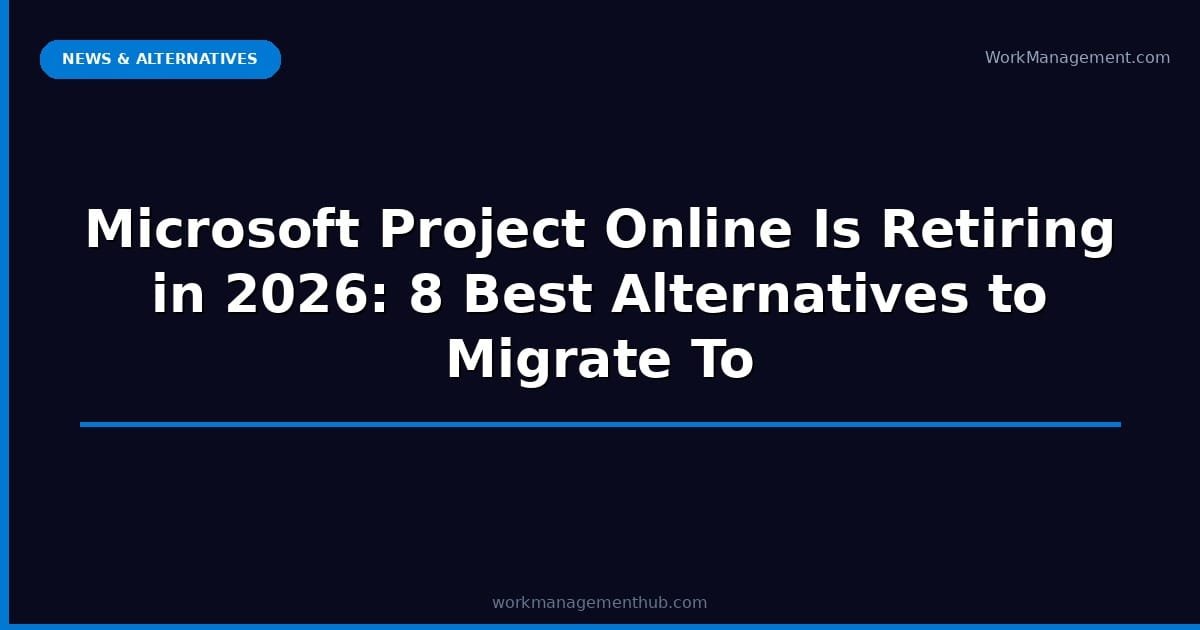 Microsoft Project Online Is Retiring in 2026: 8 Best...