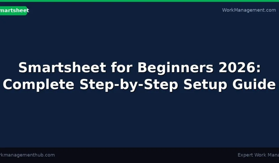 Smartsheet for Beginners 2026: Complete Step-by-Step Setup Guide (Your First Sheet in 30 Minutes)