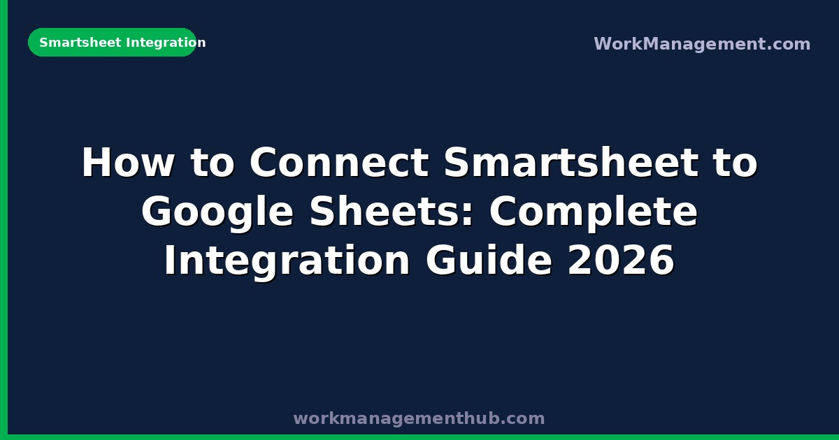 How to Connect Smartsheet to Google Sheets: Complete Integration Guide 2026