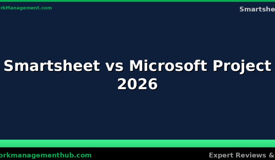 Smartsheet vs Microsoft Project 2026 enterprise comparison