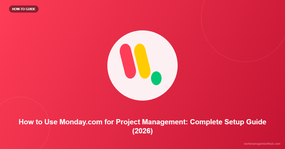 How to Use Monday.com for Project Management: Complete Setup Guide (2026)