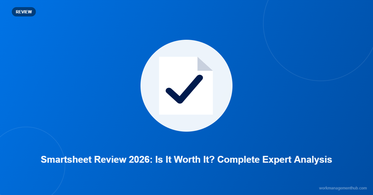 Smartsheet Review 2026: Is It Worth It? Complete Expert Analysis