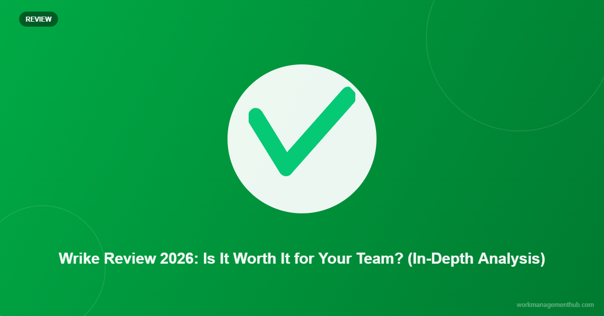 Wrike Review 2026: Is It Worth It for Your Team? (In-Depth Analysis)