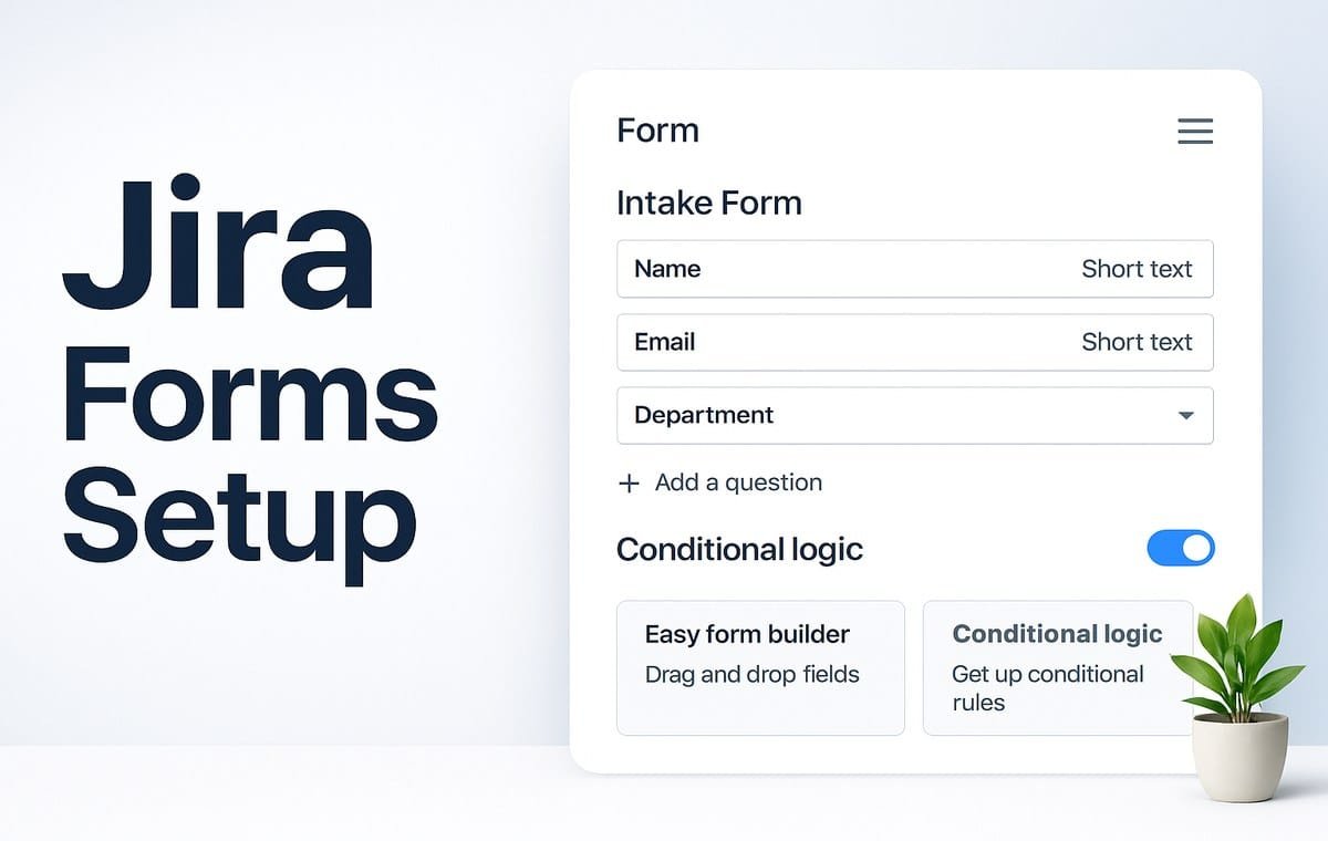How to Set Up Jira Forms in 2026: Build Smart Intake Forms Without an App